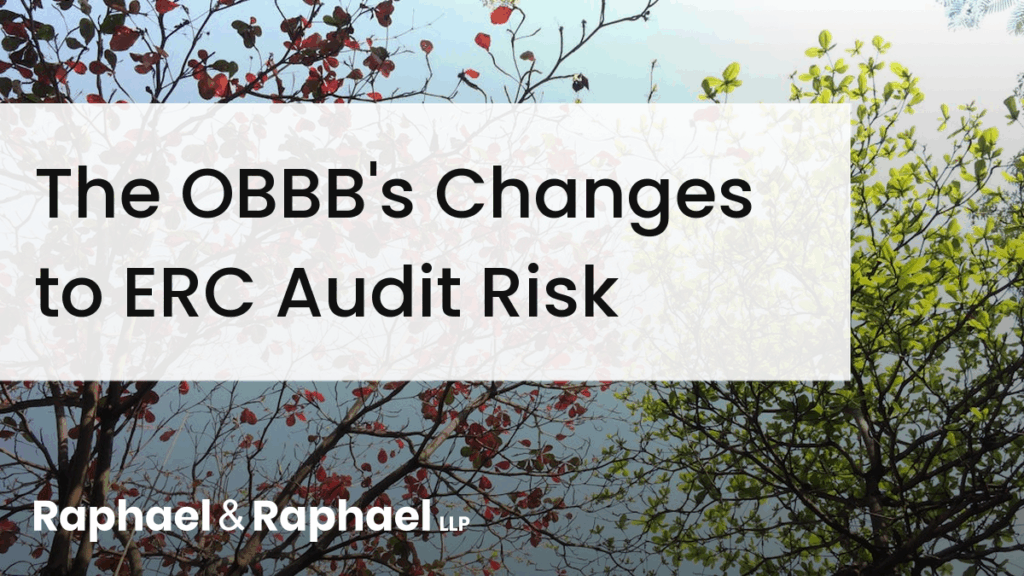 The OBBB and ERC Audit Risk: Three Steps to Defending Your Claim