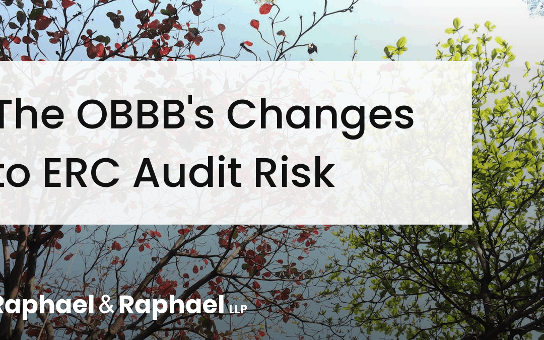 The OBBB and ERC Audit Risk: Three Steps to Defending Your Claim